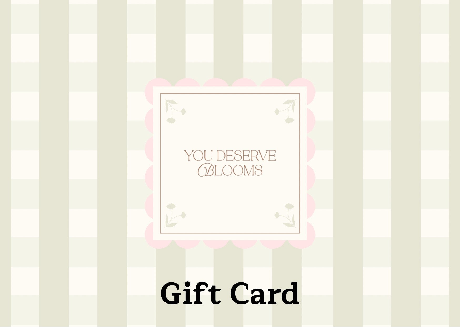 You Deserve Blooms - Gift Card